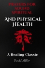 Prayers For A Sound Spiritual And Physical Health: A Healing Classic Cover Image