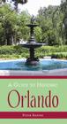 A Guide to Historic Orlando (History & Guide) By Steve Rajtar Cover Image