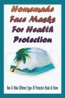 Homemade Face Masks For Health Protection: How To Make Different Types Of Protective Masks At Home: How To Make A Mask Out Of Fabric Cover Image