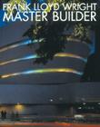 Frank Lloyd Wright: Master Builder (Universe Architecture Series) By Bruce Brooks Pfeiffer, David Larkin (Editor) Cover Image