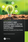 Efficiency and Sustainability in the Energy and Chemical Industries: Scientific Principles and Case Studies (Green Chemistry and Chemical Engineering) By Krishnan Sankaranarayanan Cover Image