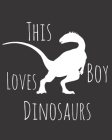 This Boy Loves Dinosaurs: Fun Dino Sketchbook for Drawing, Doodling and Using Your Imagination! By Mandy Caraway Cover Image