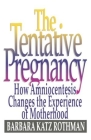 The Tentative Pregnancy: How Amniocentesis Changes the Experience of Motherhood By Barbara Katz Rothman Cover Image