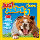 National Geographic Kids Just Joking 3: 300 Hilarious Jokes About Everything, Including Tongue Twisters, Riddles, and More! By Ruth A. Musgrave Cover Image