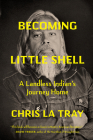 Becoming Little Shell: Returning Home to the Landless Indians of Montana By Chris La Tray Cover Image