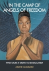 In the Camp of Angels of Freedom: What Does It Mean to Be Educated? By Arlene Goldbard Cover Image