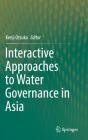 Interactive Approaches to Water Governance in Asia By Kenji Otsuka (Editor) Cover Image