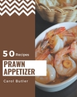50 Prawn Appetizer Recipes: A Prawn Appetizer Cookbook You Will Love Cover Image