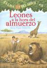 Leones a la Hora del Almuerzo (Casa del Arbol #11) By Mary Pope Osborne, Salvatore Murdocca (Illustrator), Marcela Brovelli (Translator) Cover Image
