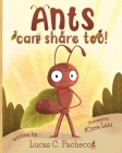 Ants can share too! By Lucas C. Pacheco, Citra Lani (Illustrator) Cover Image
