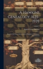 A Hawkins Genealogy, 1635-1939: Record of the Descendants of Robert Hawkins of Charleston, Massachusetts; Volume 2 Cover Image