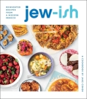 Jew-Ish: A Cookbook: Reinvented Recipes from a Modern Mensch Cover Image