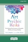 The Art of Psychic Reiki: Developing Your Intuitive and Empathic Abilities for Energy Healing (16pt Large Print Edition) Cover Image