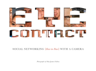 Eye Contact: Social Networking (Face to Face) with a Camera By Max James Fallon (By (photographer)) Cover Image