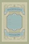 Mathematics Notebook: For Class, Lecture Or Revision Notes By Old School Notebooks Cover Image