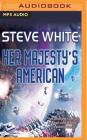 Her Majesty's American By Steve White, Matthew Lloyd Davies (Read by) Cover Image