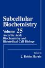 Subcellular Biochemistry: Ascorbic Acid: Biochemistry and Biomedical Cell Biology By J. Robin Harris (Editor) Cover Image