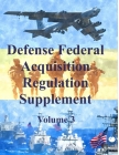 Defense Federal Acquisition Regulation Supplement: Volume 3 By Department of Defense Cover Image
