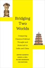 Bridging Two Worlds: Comparing Classical Political Thought and Statecraft in India and China (Great Transformations #4) By Amitav Acharya (Editor), Daniel A. Bell (Editor), Rajeev Bhargava (Editor), Yan Xuetong (Editor) Cover Image