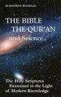 The Bible, the Qur'an, and Science: The Holy Scriptures Examined in the Light of Modern Knowledge Cover Image