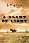A Slant of Light By Jeffrey Lent Cover Image