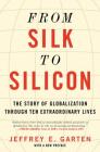 From Silk to Silicon: The Story of Globalization Through Ten Extraordinary Lives Cover Image