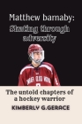Matthew Barnaby: Skating Through Adversity: The Untold Chapters of a Hockey Warrior Cover Image