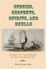 Species, Serpents, Spirits, and Skulls: Science at the Margins in the Victorian Age By Sherrie Lynne Lyons Cover Image