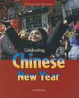Celebrating Chinese New Year (Celebrating Holidays) By Fay Robinson Cover Image