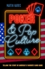 Poker and Pop Culture: Telling the Story of America's Favorite Card Game By Martin Harris Cover Image