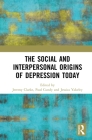The Social and Interpersonal Origins of Depression Today By Jeremy Clarke (Editor), Paul Cundy (Editor), Jessica Yakeley (Editor) Cover Image