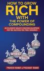 How to Grow Rich with The Power of Compounding: Accelerated Wealth Creation Blueprint, for the Success you truly deserve! By Praveen Kumar, Prashant Kumar Cover Image