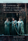 Metaphors of Depth in German Musical Thought: From E. T. A. Hoffmann to Arnold Schoenberg (New Perspectives in Music History and Criticism #21) By Holly Watkins Cover Image