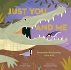 Just You and Me: Remarkable Relationships in the Wild By Jennifer Ward, Alexander Vidal (Illustrator) Cover Image