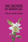 Murder in Bermuda By Willoughby Sharp, Curtis Evans (Introduction by) Cover Image