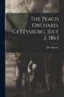 The Peach Orchard, Gettysburg, July 2, 1863 By John Bigelow Cover Image