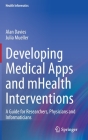 Developing Medical Apps and Mhealth Interventions: A Guide for Researchers, Physicians and Informaticians (Health Informatics) By Alan Davies, Julia Mueller Cover Image