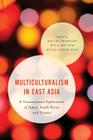 Multiculturalism in East Asia: A Transnational Exploration of Japan, South Korea and Taiwan (Asian Cultural Studies: Transnational and Dialogic Approache) By Koichi Iwabuchi (Editor), Hyun Mee Kim (Editor), Hsiao-Chuan Hsia (Editor) Cover Image