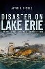 Disaster on Lake Erie:: The 1841 Wreck of the Steamship Erie By Alvin F. Oickle Cover Image