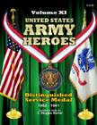 United States Army Heroes - Volume XI: Distinguished Service Medal (1862 - 1941) By C. Douglas Sterner Cover Image