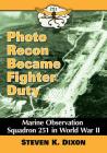 Photo Recon Became Fighter Duty: Marine Observation Squadron 251 in World War II By Steven K. Dixon Cover Image