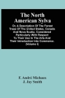 The North American Sylva; Or, A Description Of The Forest Trees Of The United States, Canada And Nova Scotia. Considered Particularly With Respect To By F. André Michaux Cover Image