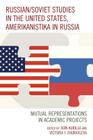 Russian/Soviet Studies in the United States, Amerikanistika in Russia: Mutual Representations in Academic Projects By Ivan Kurilla (Editor), Victoria I. Zhuravleva (Editor), Olga Yu Antsyferova (Contribution by) Cover Image