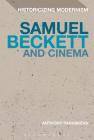 Samuel Beckett and Cinema (Historicizing Modernism) Cover Image