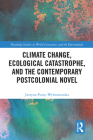 Climate Change, Ecological Catastrophe, and the Contemporary Postcolonial Novel (Routledge Studies in World Literatures and the Environment) By Justyna Poray-Wybranowska Cover Image