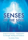 Senses of the Soul: Emotional Therapy for Strength, Healing and Guidance By Gurumeher Khalsa Cover Image
