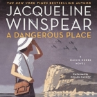 A Dangerous Place Lib/E: A Maisie Dobbs Novel (Maisie Dobbs Mysteries #11) Cover Image