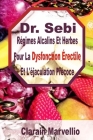 Dr. Sebi: Régimes Alcalins Et Herbes Pour La Dysfonction Érectile Et L'éjaculation Précoce By Clarain Marvellio Cover Image