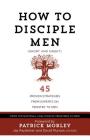 How to Disciple Men (Short and Sweet): 45 Proven Strategies from Experts on Ministry to Men By The National Coalition of Ministries to, Jay Payleitner (Editor), David Murrow (Editor) Cover Image