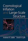 Cosmological Inflation and Large-Scale Structure By Andrew R. Liddle, David H. Lyth Cover Image